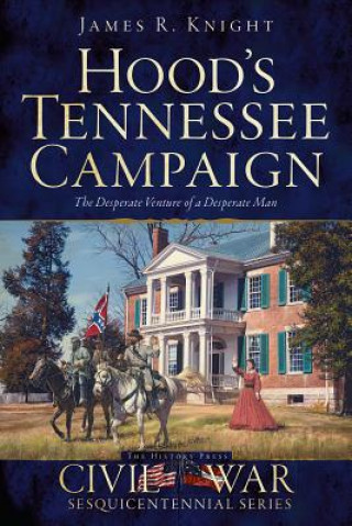 Book Hood's Tennessee Campaign James R. Knight