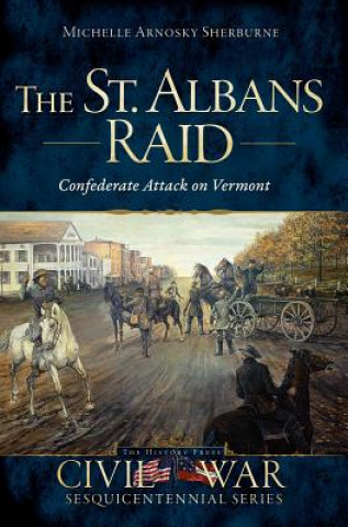 Knjiga The St. Albans Raid Michelle Arnosky Sherburne