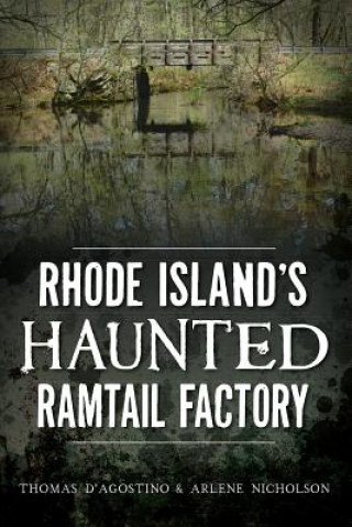 Carte Rhode Island's Haunted Ramtail Factory Thomas D'Agostino