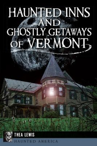 Kniha Haunted Inns and Ghostly Getaways of Vermont Thea Lewis