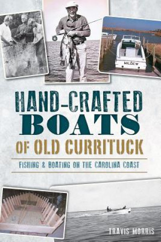 Livre Hand-Crafted Boats of Old Currituck Travis Morris