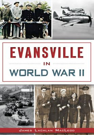 Könyv Evansville in World War II James Lachlan Macleod