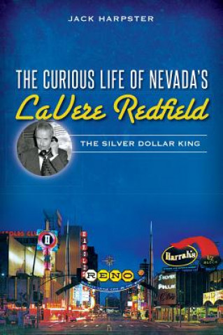 Kniha The Curious Life of Nevada's LaVere Redfield Jack Harpster