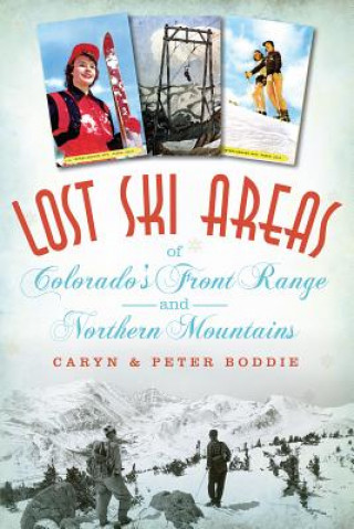 Książka Lost Ski Areas of Colorado's Front Range and Northern Mountains Caryn Boddie