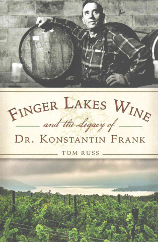 Kniha Finger Lakes Wine and the Legacy of Dr. Konstantin Frank Tom Russ