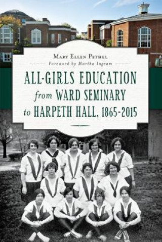 Buch All-Girls Education from Ward Seminary to Harpeth Hall 1865-2015 Mary Ellen Pethel