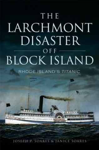 Könyv The Larchmont Disaster Off Block Island Joseph P. Soares