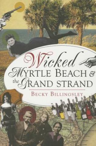 Kniha Wicked Myrtle Beach & the Grand Strand Becky Billingsley