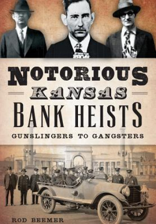 Kniha Notorious Kansas Bank Heists Rod Beemer