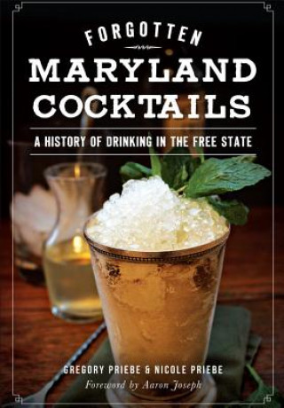 Libro Forgotten Maryland Cocktails Gregory Priebe