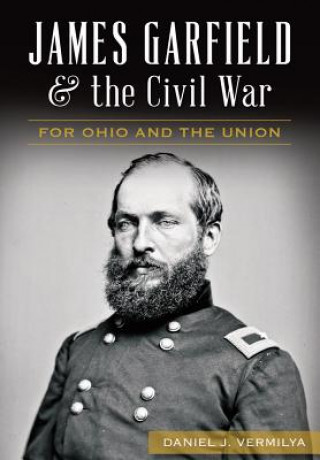 Könyv James Garfield & the Civil War Daniel J. Vermilya