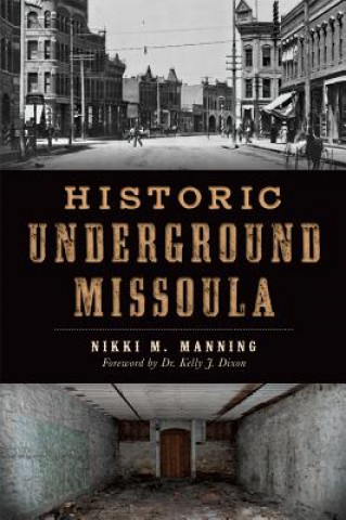 Buch Historic Underground Missoula Nikki M. Manning