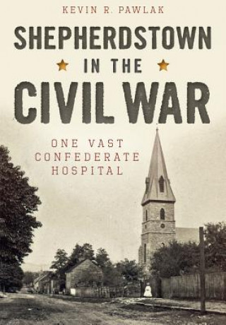 Kniha Shepherdstown in the Civil War Kevin R. Pawlak