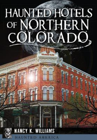 Kniha Haunted Hotels of Northern Colorado Nancy K. Williams