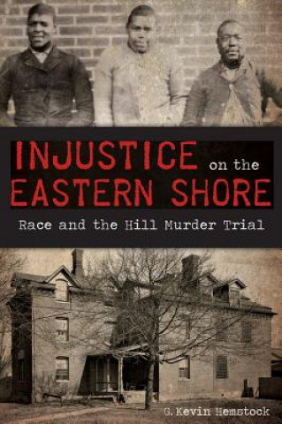 Kniha Injustice on the Eastern Shore G. Kevin Hemstock