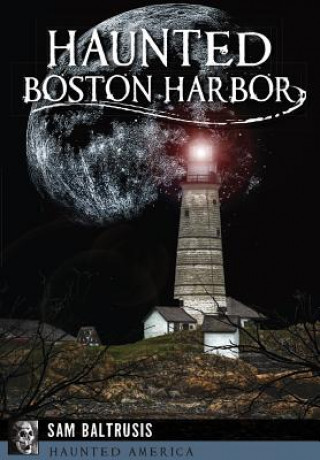 Könyv Haunted Boston Harbor Sam Baltrusis