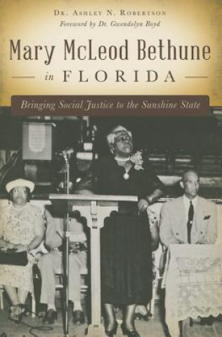 Knjiga Mary McLeod Bethune in Florida Ashley N. Robertson