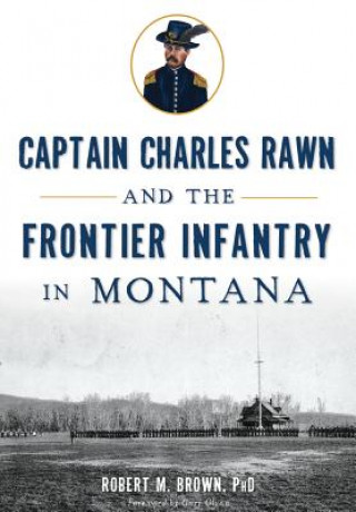 Kniha Captain Charles Rawn and the Frontier Infantry in Montana Robert M. Brown