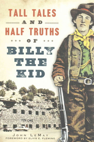 Könyv Tall Tales and Half Truths of Billy the Kid John Lemay
