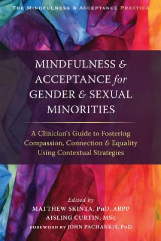 Książka Mindfulness and Acceptance for Gender and Sexual Minorities Matthew D. Skinta