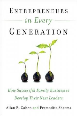 Book Entrepreneurs in Every Generation: How Successful Family Businesses Develop Their Next Leaders Allan R. Cohen