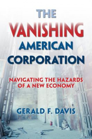 Książka The Vanishing American Corporation Gerald F. Davis