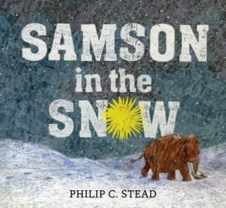 Knjiga Samson in the Snow Philip C. Stead