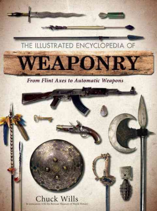 Könyv Illustrated Encyclopedia of Weaponry Chuck Wills