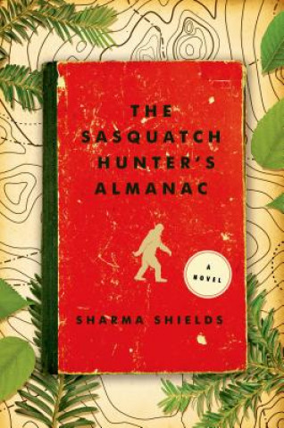 Kniha The Sasquatch Hunter's Almanac Sharma Shields