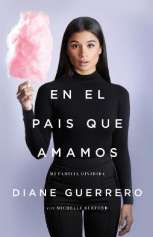 Kniha En El Pais Que Amamos / In the Country We Love Diane Guerrero