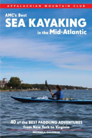 Könyv Appalachian Mountain Club's Best Sea Kayaking in the Mid-Atlantic Michaela Riva Gaaserud