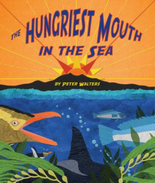 Kniha The Hungriest Mouth in the Sea Peter Walters