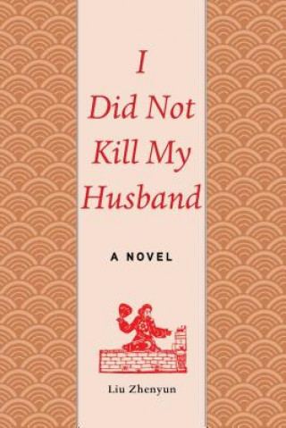 Könyv I Did Not Kill My Husband Liu Zhenyun