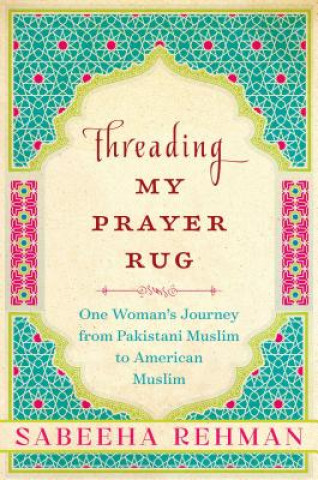 Libro Threading My Prayer Rug Sabeeha Rehman