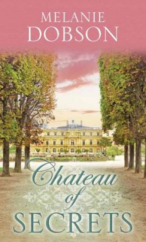 Carte Chateau of Secrets Melanie Dobson