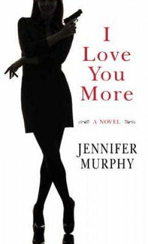 Buch I Love You More Jennifer Murphy