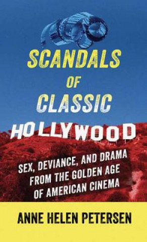 Carte Scandals of Classic Hollywood Anne Helen Petersen