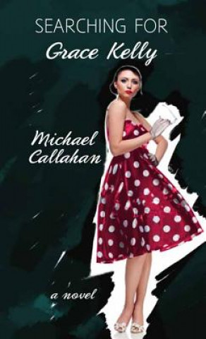 Könyv Searching for Grace Kelly Michael Callahan
