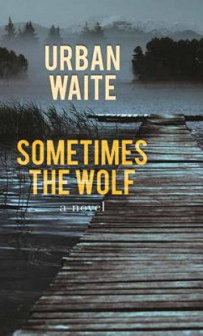 Kniha Sometimes the Wolf Urban Waite