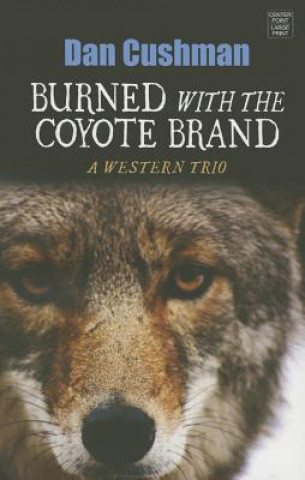 Kniha Burned With the Coyote Brand Dan Cushman