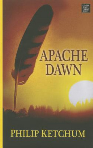Kniha Apache Dawn Philip Ketchum