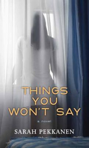 Book Things You Won't Say Sarah Pekkanen