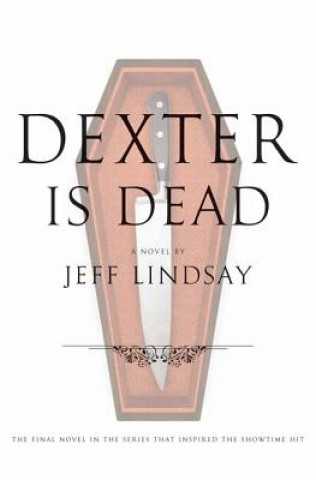 Kniha Dexter Is Dead Jeffry P. Lindsay