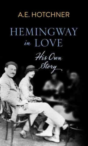 Könyv Hemingway in Love A. E. Hotchner