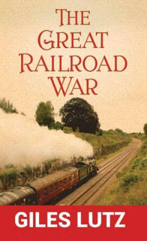 Knjiga The Great Railroad War Giles A. Lutz
