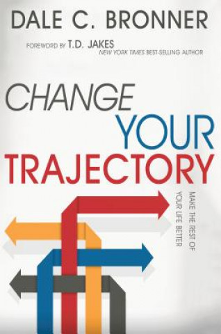 Книга Change Your Trajectory Dale C. Bronner