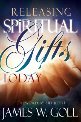 Carte Releasing Spiritual Gifts Today James W. Goll