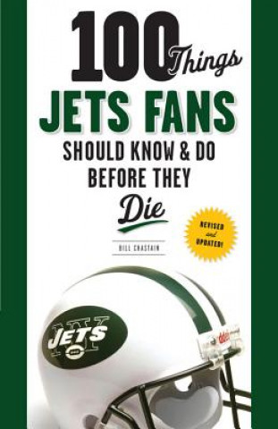 Kniha 100 Things Jets Fans Should Know & Do Before They Die Bill Chastain