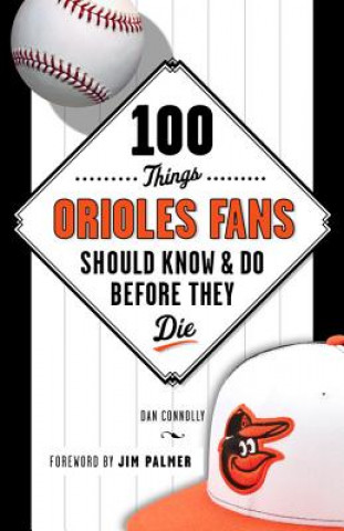 Kniha 100 Things Orioles Fans Should Know & Do Before They Die Dan Connolly