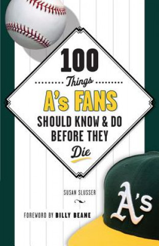 Książka 100 Things A's Fans Should Know & Do Before They Die Susan Slusser